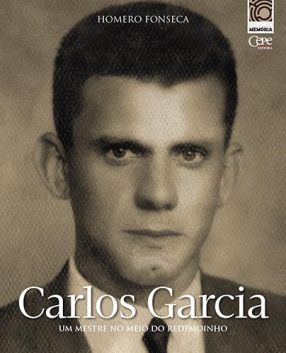 CARLOS GARCIA: UM MESTRE NO MEIO DO REDEMOINHO
