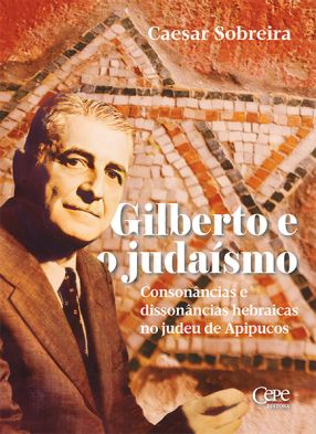 Gilberto e o judaísmo: consonâncias e dissonâncias hebraicas no judeu de Apipucos